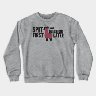 Spit First Ask Questions Later Crewneck Sweatshirt